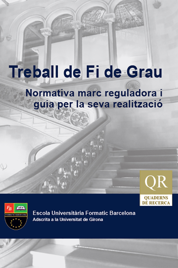 Quadern de Recerca Treball de Fi de Grau. Normativa marc reguladora i guia per la seva realització: Escola Universitària Formatic Barcelona