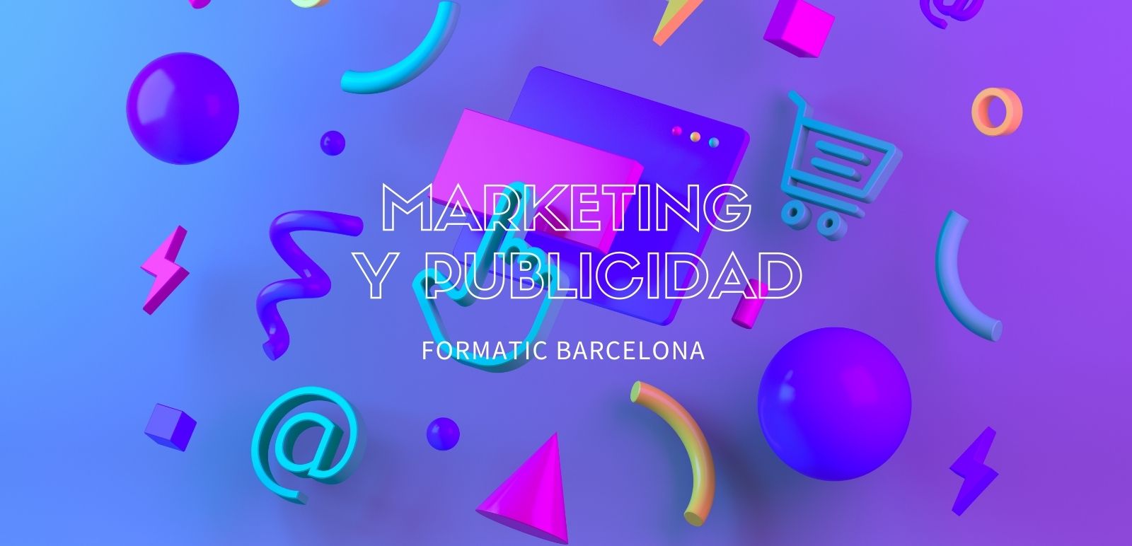 Màrqueting i publicitat una professió del segle XXI | Escola Universitària Formatic Barcelona
